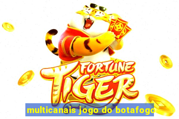 multicanais jogo do botafogo